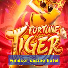 windsor casino hotel